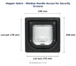Hopper hatch for security screens (window handle access): overall frame 198 mm x 198 mm; cut-out 178 mm x 178 mm; flap opening 114 mm W x 100 mm H.