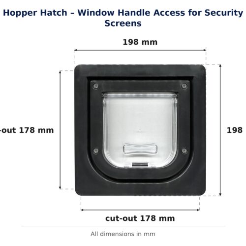 Hopper hatch for security screens (window handle access): overall frame 198 mm x 198 mm; cut-out 178 mm x 178 mm; flap opening 114 mm W x 100 mm H.