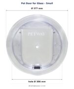 Small pet door for glass: external diameter 377 mm; glass hole diameter 306 mm.